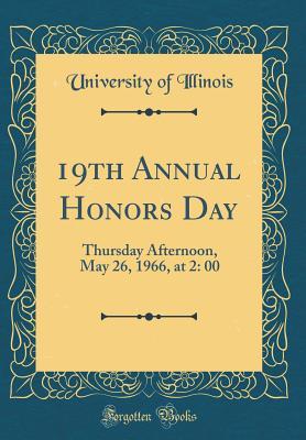 Read Online 19th Annual Honors Day: Thursday Afternoon, May 26, 1966, at 2: 00 (Classic Reprint) - University of Illinois file in ePub