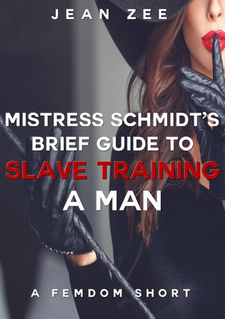 Full Download Mistress Schmidt’s Brief Guide to Slave Training a Man - Jean Zee | PDF