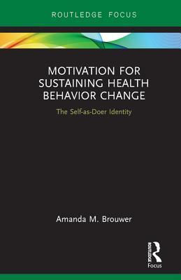 Download Motivation for Sustaining Health Behavior Change: The Self-As-Doer Identity - Amanda M Brouwer | PDF