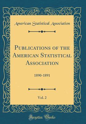 Full Download Publications of the American Statistical Association, Vol. 2: 1890-1891 (Classic Reprint) - American Statistical Association | ePub