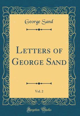 Read Online Letters of George Sand, Vol. 2 (Classic Reprint) - George Sand | PDF