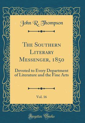 Read Online The Southern Literary Messenger, 1850, Vol. 16: Devoted to Every Department of Literature and the Fine Arts (Classic Reprint) - John R Thompson file in ePub