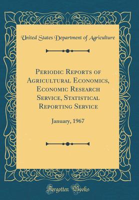 Download Periodic Reports of Agricultural Economics, Economic Research Service, Statistical Reporting Service: January, 1967 (Classic Reprint) - U.S. Department of Agriculture file in PDF