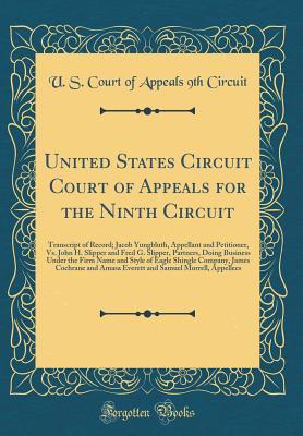 Download United States Circuit Court of Appeals for the Ninth Circuit: Transcript of Record; Jacob Yungbluth, Appellant and Petitioner, vs. John H. Slipper and Fred G. Slipper, Partners, Doing Business Under the Firm Name and Style of Eagle Shingle Company, James - U.S. Court of Appeals Ninth Circuit | ePub