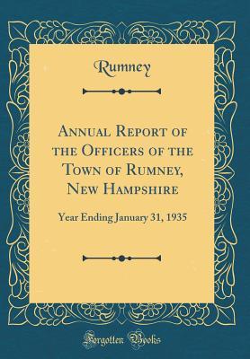 Read Annual Report of the Officers of the Town of Rumney, New Hampshire: Year Ending January 31, 1935 (Classic Reprint) - Rumney Rumney | PDF