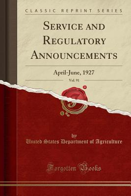 Read Online Service and Regulatory Announcements, Vol. 91: April-June, 1927 (Classic Reprint) - U.S. Department of Agriculture file in ePub