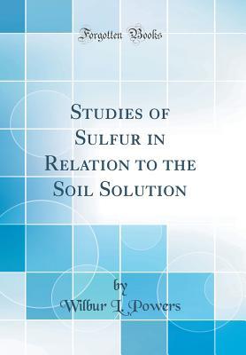 Download Studies of Sulfur in Relation to the Soil Solution (Classic Reprint) - Wilbur L Powers file in ePub