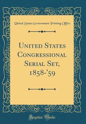 Full Download United States Congressional Serial Set, 1858-'59 (Classic Reprint) - U.S. Government Printing Office | ePub