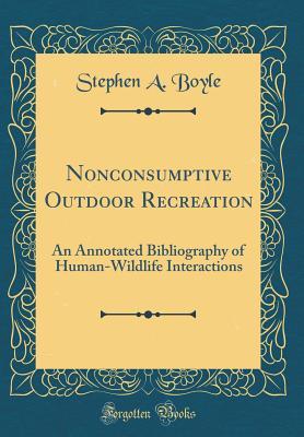 Download Nonconsumptive Outdoor Recreation: An Annotated Bibliography of Human-Wildlife Interactions (Classic Reprint) - Stephen A. Boyle | PDF