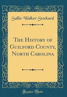 Read The History of Guilford County, North Carolina (Classic Reprint) - Sallie Walker Stockard file in ePub