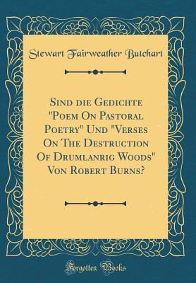 Full Download Sind Die Gedichte poem on Pastoral Poetry Und verses on the Destruction of Drumlanrig Woods Von Robert Burns? (Classic Reprint) - Stewart Fairweather Butchart file in ePub