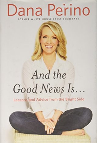 Full Download And the Good News Is: Lessons and Advice from the Bright Side - Dana Perino file in PDF