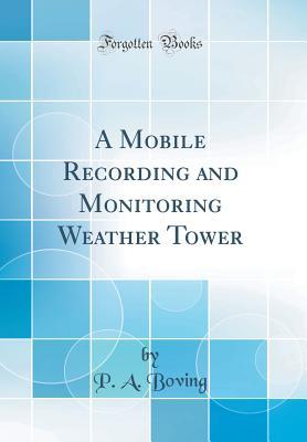 Read A Mobile Recording and Monitoring Weather Tower (Classic Reprint) - P A Boving file in PDF