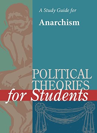 Full Download A Study Guide for Political Theories for Students: ANARCHISM - The Gale Group file in PDF