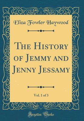 Download The History of Jemmy and Jenny Jessamy, Vol. 1 of 3 (Classic Reprint) - Eliza Fowler Haywood | ePub