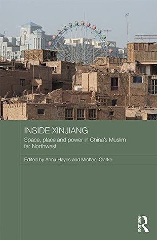 Read Inside Xinjiang: Space, Place and Power in China's Muslim Far Northwest (Routledge Contemporary China Series) - Anna Hayes | ePub