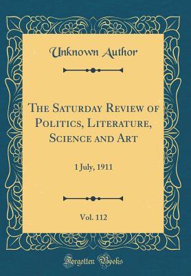 Full Download The Saturday Review of Politics, Literature, Science and Art, Vol. 112: 1 July, 1911 (Classic Reprint) - Unknown file in PDF