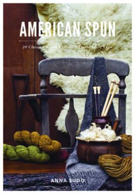 Read American Spun: 20 Classic Projects Exploring Homegrown Yarn - Anna Sudo file in ePub