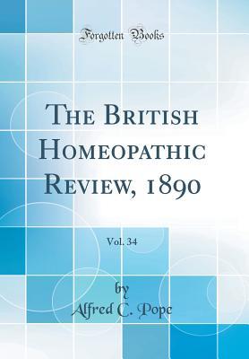 Download The British Homeopathic Review, 1890, Vol. 34 (Classic Reprint) - Alfred C. Pope | PDF