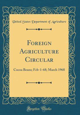 Read Online Foreign Agriculture Circular: Cocoa Beans; Fcb-1-68; March 1968 (Classic Reprint) - U.S. Department of Agriculture | ePub