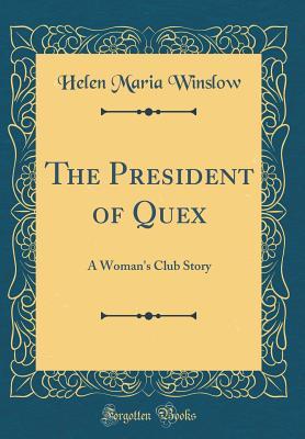 Download The President of Quex: A Woman's Club Story (Classic Reprint) - Helen M. Winslow | ePub