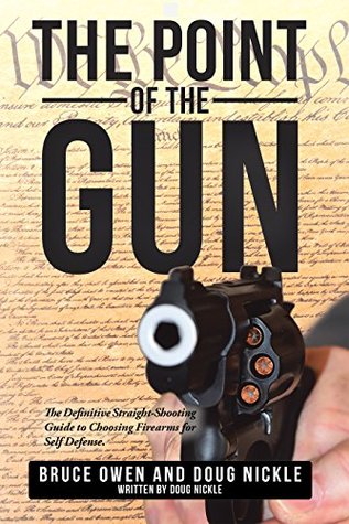 Download The Point of the Gun: The Definitive Straight-Shooting Guide to Choosing Firearms for Self Defense. - Bruce Owen | ePub