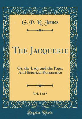 Download The Jacquerie, Vol. 1 of 3: Or, the Lady and the Page; An Historical Rommance (Classic Reprint) - George Payne Rainsford James file in ePub