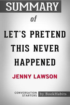 Full Download Summary of Let's Pretend This Never Happened by Jenny Lawson: Conversation Starters - BookHabits file in PDF