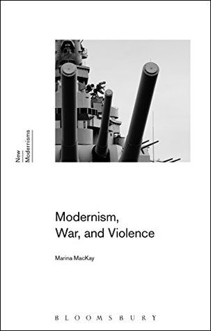 Read Modernism, War, and Violence (New Modernisms) - Marina MacKay | ePub