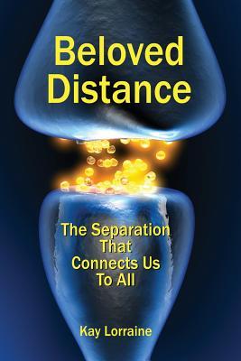 Full Download Beloved Distance: The Separation That Connects Us to All - Kay Lorraine | PDF