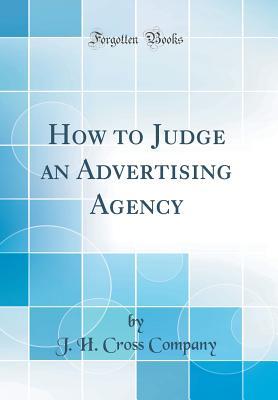 Download How to Judge an Advertising Agency (Classic Reprint) - J.H. Cross Company file in PDF