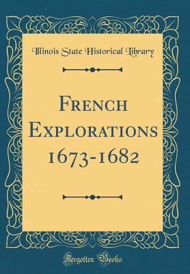 Full Download French Explorations 1673-1682 (Classic Reprint) - Illinois State Historical Library file in ePub