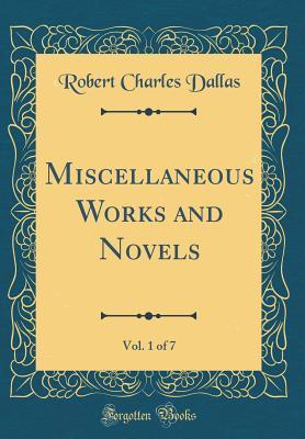 Read Online Miscellaneous Works and Novels, Vol. 1 of 7 (Classic Reprint) - Robert Charles Dallas | ePub