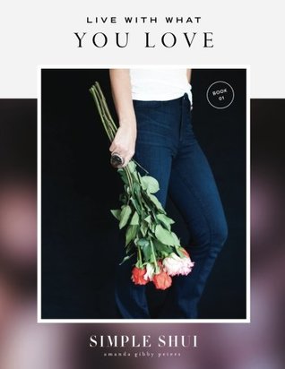 Full Download Live With What You Love: Simple Shui Workbook 01 (A Simple Shui Workbook Series) - Amanda Gibby Peters | ePub