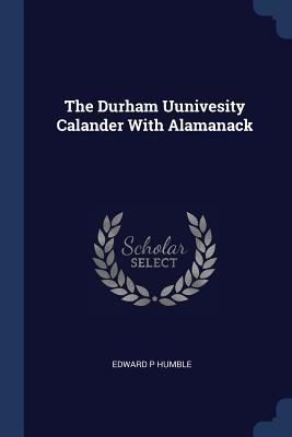 Full Download The Durham Uunivesity Calander with Alamanack - Edward P. Humble file in ePub