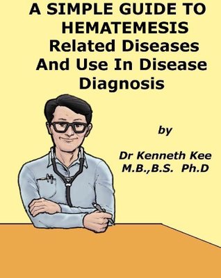 Full Download A Simple Guide to Hematemesis, Related Diseases and Use in Disease Diagnosis (A Simple Guide to Medical Conditions) - Kenneth Kee file in ePub