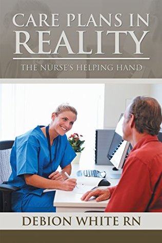 Read Online Care Plans in Reality: The Nurse's Helping Hand - Debion White Rn | ePub