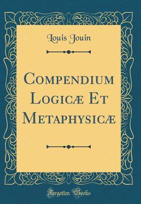 Full Download Compendium Logic� Et Metaphysic� (Classic Reprint) - Louis Jouin | PDF