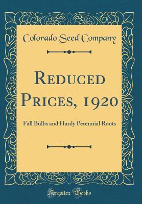 Read Reduced Prices, 1920: Fall Bulbs and Hardy Perennial Roots (Classic Reprint) - Colorado Seed Company | PDF