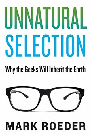 Read Online Unnatural Selection: Why the Geeks Will Inherit the Earth - Mark Roeder file in ePub