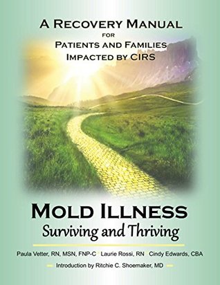 Read Online Mold Illness: Surviving and Thriving: A Recovery Manual for Patients & Families Impacted By CIRS - Paula Vetter | PDF