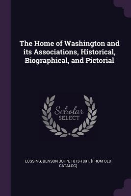 Full Download The Home of Washington and Its Associations, Historical, Biographical, and Pictorial - Benson John 1813-1891 [From O Lossing file in ePub