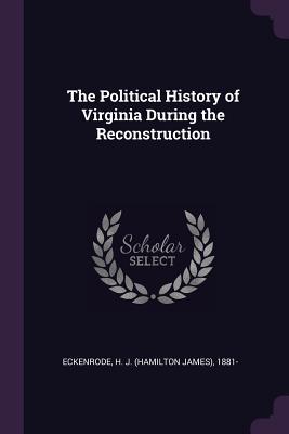 Download The Political History of Virginia During the Reconstruction - H.J. Eckenrode file in ePub