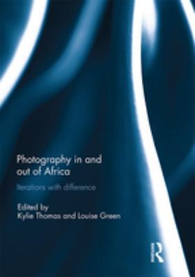 Download Photography in and Out of Africa: Iterations with Difference - Kylie Thomas | PDF