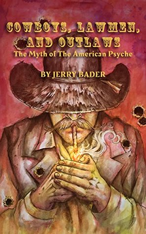 Download Cowboys, Lawmen, and Outlaws: The Myth of The American Psyche - Jerry Bader file in ePub