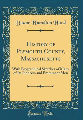 Read History of Plymouth County, Massachusetts: With Biographical Sketches of Many of Its Pioneers and Prominent Men (Classic Reprint) - Duane Hamilton Hurd | ePub