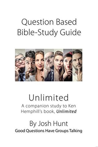 Full Download Question-based Bible Study Guides -- Unlimited: A study of Ken Hemphill's book, Unlimited (Good Questions Have Groups Talking Book 4) - Josh Hunt file in ePub