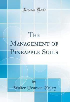 Full Download The Management of Pineapple Soils (Classic Reprint) - Walter Pearson Kelley file in ePub