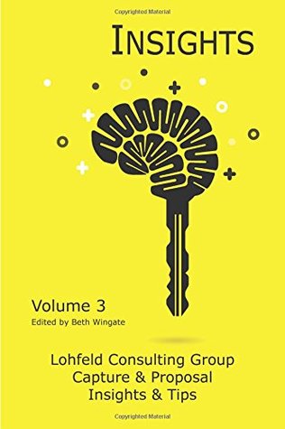 Read Online Lohfeld Consulting Group Insights Volume 3: Capture and Proposal Insights and Tips - Volume 3 - Beth Wingate file in PDF