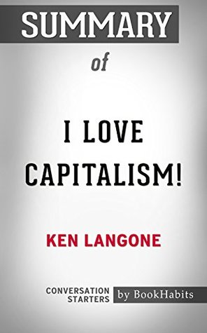 Read Summary of I Love Capitalism!: An American Story: Conversation Starters - BookHabits | PDF